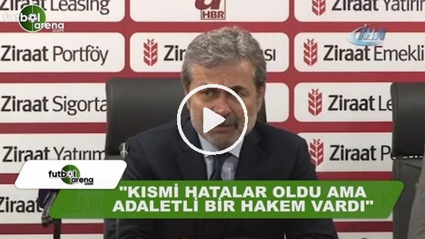 Aykut Kocaman: "Kısmı hatalar oldu ama, adaletli bir hakem vardı"