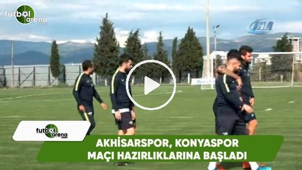 Akhisarspor, Konyaspor maçı hazırlıklarına başladı