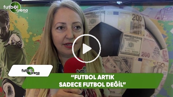 Serap Mungay Ay: "Futbol artık sadece futbol değil"