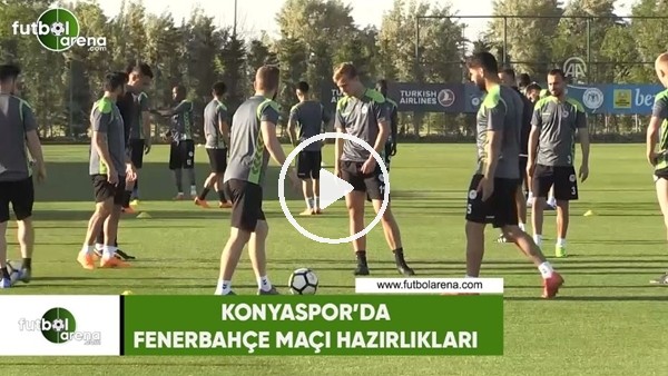Konyaspor'da Fenerbahçe maçı hazırlıkları