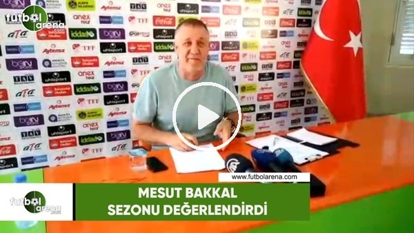 Mesut Bakkal sezonu değerlendirdi