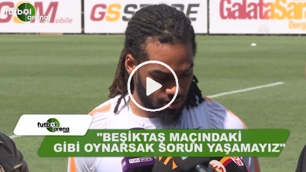 Denayer:  "Beşiktaş maçındaki gibi oynarsak sorun yaşamayız"