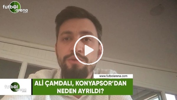 Ali Çamdalı, Konyaspor'dan neden ayrıldı?