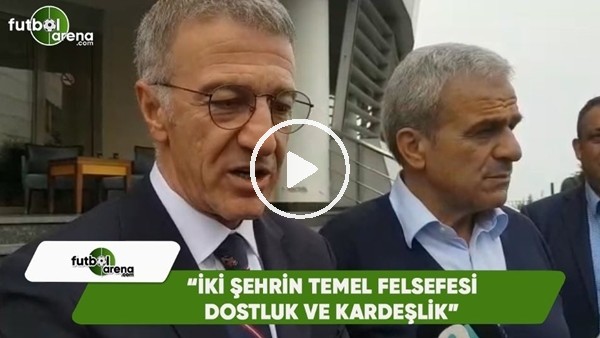 Ahmet Ağaoğlu: "İki şehrin temel felsefesi dostluk ve kardeşlik"