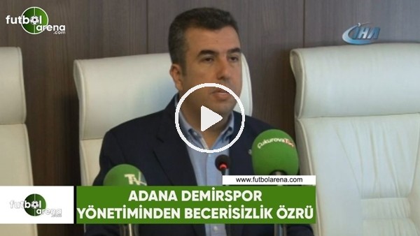 Adana Demirspor yönetiminden beceriksizlik özrü