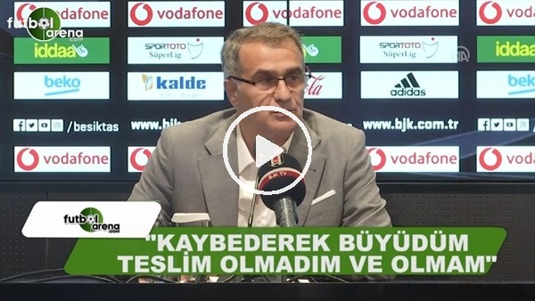 Şenol Güneş: "Kaybederek büyük teslim olmadım ve olmam"