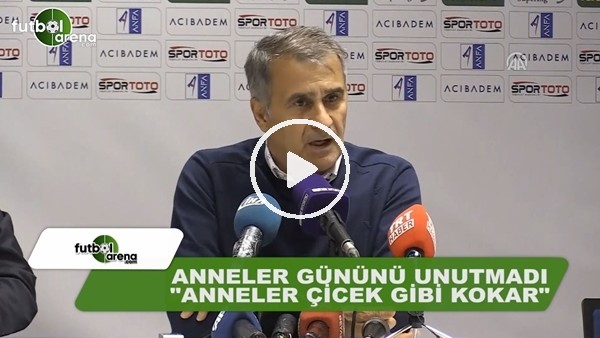 Şenol Güneş: "Anneler çiçek gibi kokar"