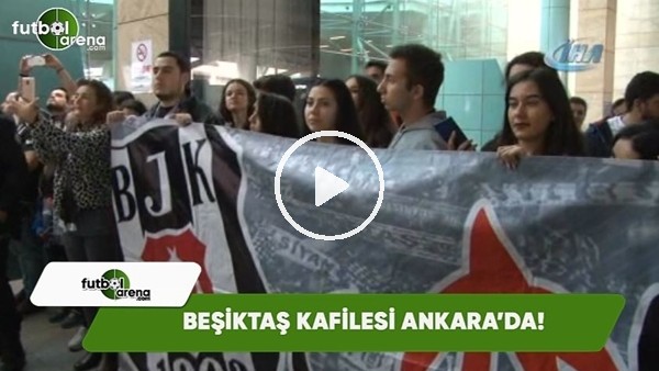 BeÃ¾iktaÃ¾ kafilesi Ankara'da!