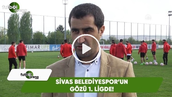  Sivas Belediyespor'un gözü 1. Lig'de
