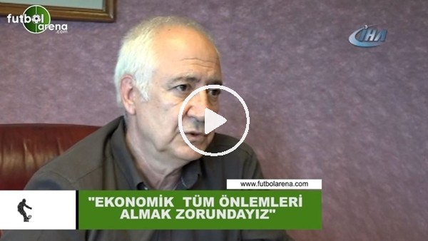 Hayrettin Hacısalihoğlu: "Ekonomik tüm önlemleri almak zorundayız"