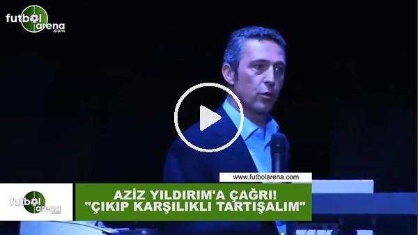 Ali Koç'tan Aziz Yıldırım'a çağrı: "Çıkıp karşılıklı tartışalım"