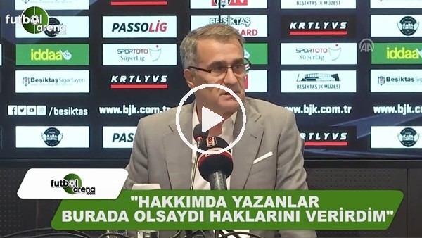 Şenol Güneş: "Hakkımda yazanlar burada olsaydı haklarını verirdim"