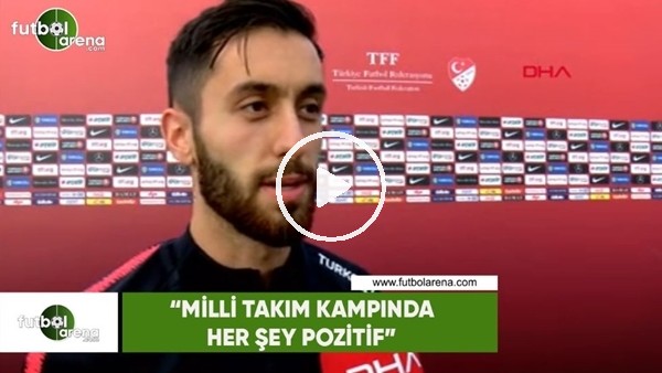 Yunus Mallı: "Milli Takım kampında her şey pozitif"