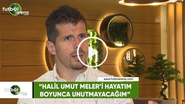 Emre Belözoğlu: "Halil Umut Meler'i hayatım boyunca unutmayacağım"