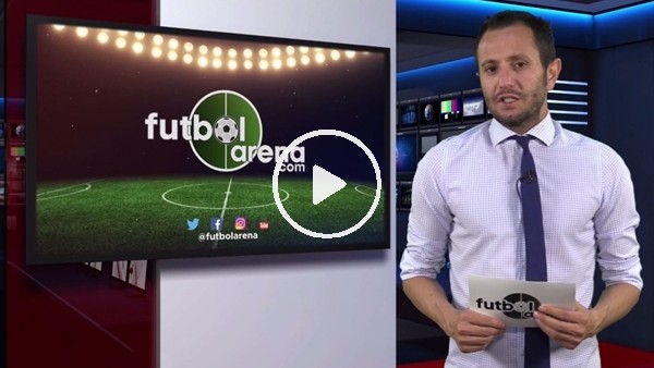 FutbolArena akşam haberleri (14 Mayıs 2018)