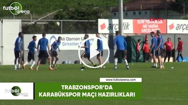 Trabzonspor, Karabükspor maçı hazırlıklarına başladı