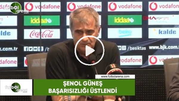 Şenol Güneş başarısızlığı üstlendi