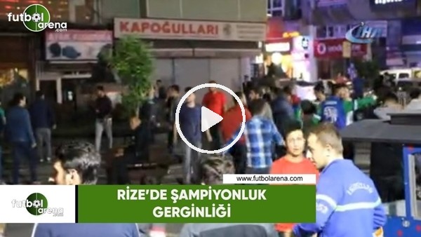 Rize'de şampiyonluk gerginliği