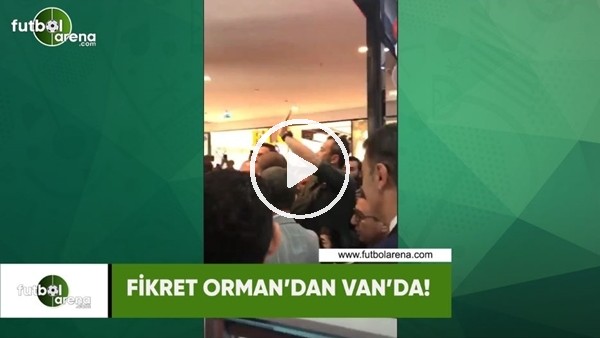 Fikret Orman'a Van'da coşkulu karşılama