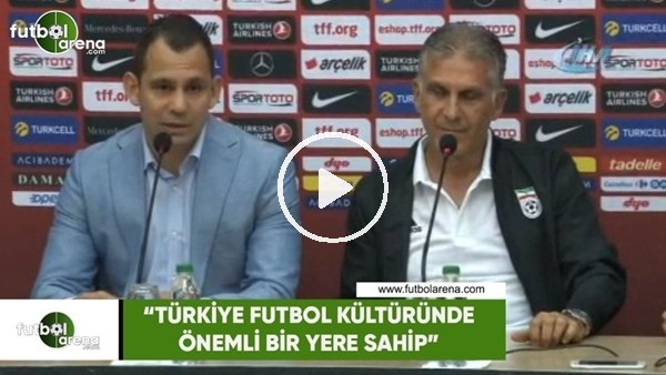 Carlos Queiroz: "Türkiye futbol kültüründe önemli bir yere sahip"