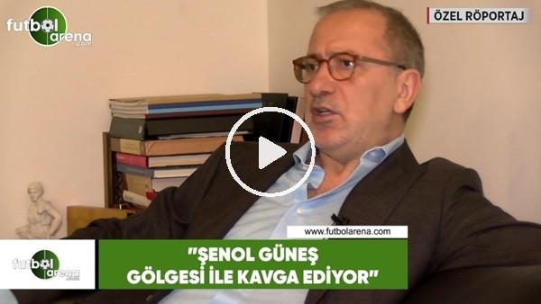 Fatih Altaylı: "Şenol Güneş gölgesi ile kavga ediyor"