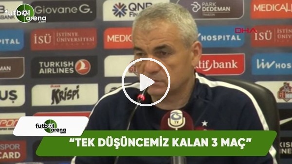 Rıza Çalımbay: "Tek düşüncemiz kalan 3 maç"