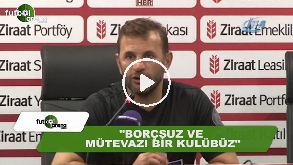 Okan Buruk: "Borçsuz ve mütevazı bir kulübüz"