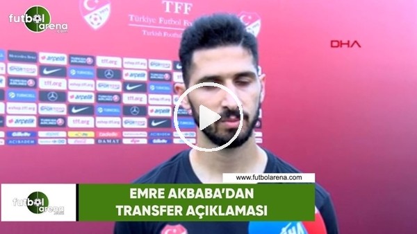 Emre Akbaba'dan transfer açıklaması