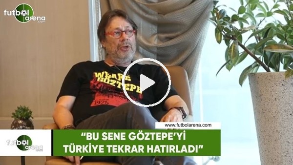 Mehme Sepil: "Bu sene Göztepe'yi Türkiye tekrar hatırladı"