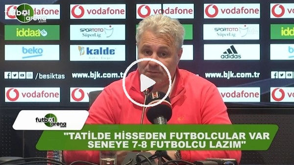 Sumudica: "Kendini tatilde hisseden futbolcular var, seneye 7-8 futbolcu lazım"