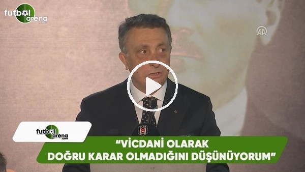 Ahmet Nur Çebi: "Vicdani olarak doğru karar olmadığını düşünüyorum"