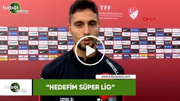Tarkan Serbest: "Hedefim  Süper Lig"