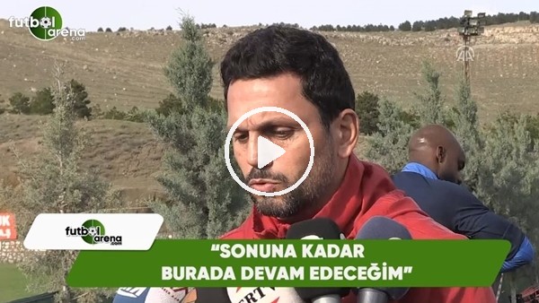 Erol Bulut: "Sonuna kadar burada devam edeceğim"