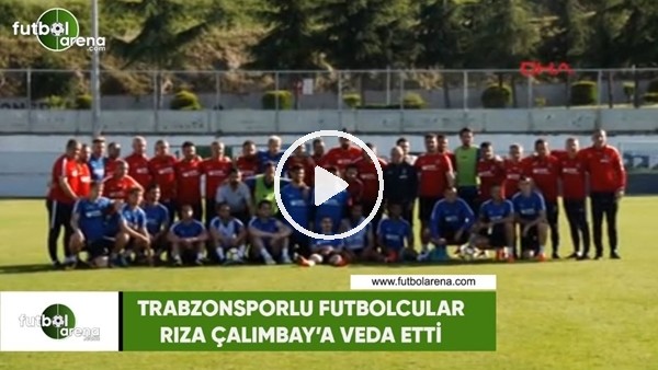Trabzonsporlu futbolcular Çalımbay'a veda etti