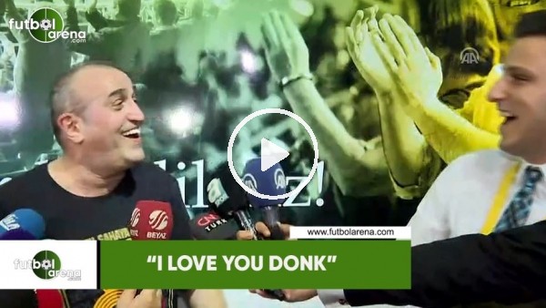 Abdurrahim Albayrak: "I love you Donk"