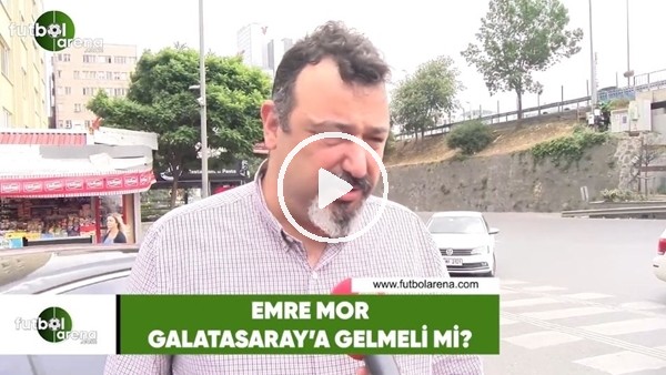 Emre Mor, Galatasaray'a gelmeli mi?