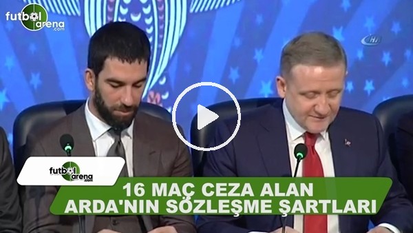 16 maç ceza alan Arda Turan'ın sözleşme şartları