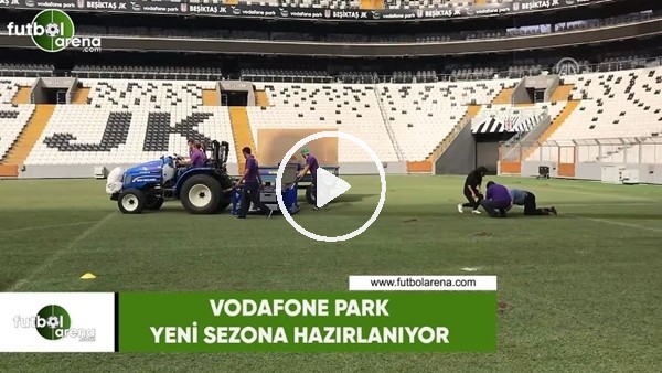 Vodafone Park yeni sezona hazırlanıyor