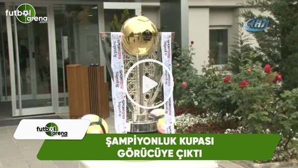 Şampiyonluk kupası görücüye çıktı