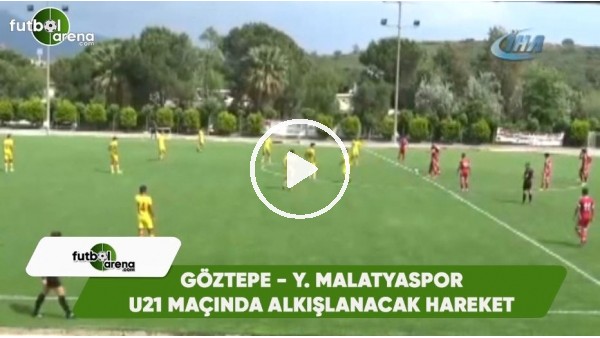 Göztepe - Evkur Yeni Malatyaspor U21 maçında alkışlanacak hareket