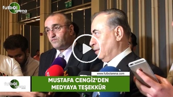 Mustafa Cengiz'den medyaya teşekkür