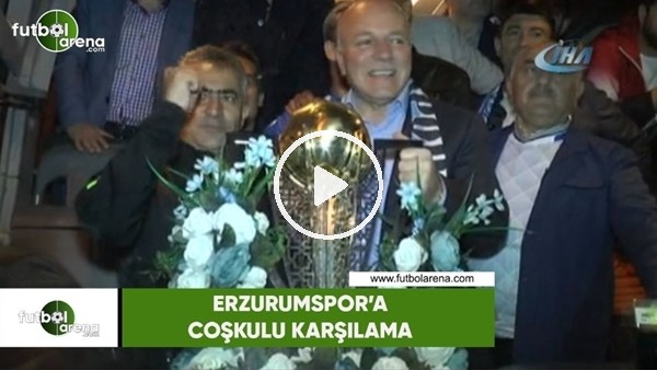 Süper Lig'e çıkan Erzurumspor'a muhteşem karşılama