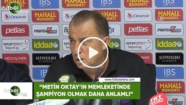 Fatih Terim: "Metin Oktay'ın memleketinde şampiyon olmak daha anlamlı"
