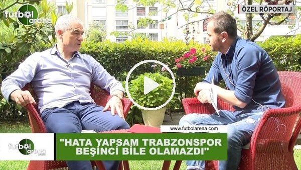 Rıza Çalımbay: "Hata yapsam Trabzonspor beşinci bile olamazdı"