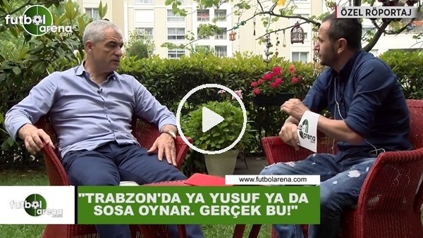 Rıza Çalımbay: "Trabzonspor'da ya Yusuf ya da Sosa oynar, gerçek bu"