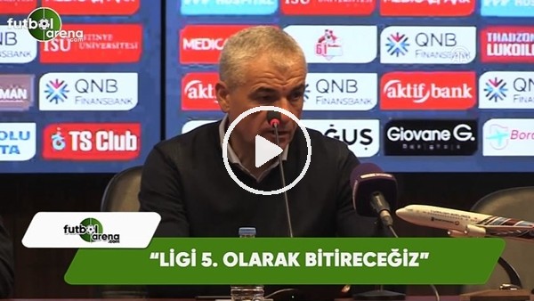 Rıza Çalımbay: "Ligi 5. olarak bitireceğiz"