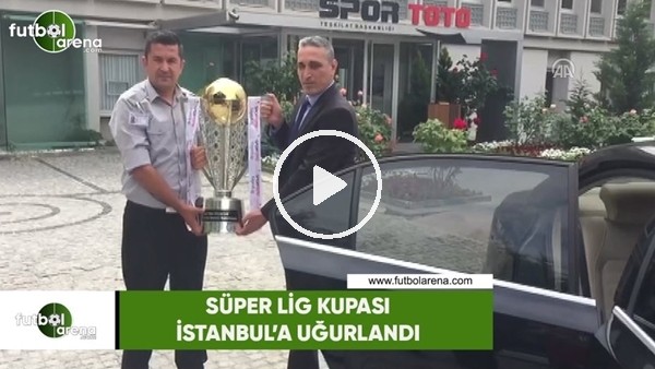 Süper Lig Kupası İstanbul'a uğurlandı 