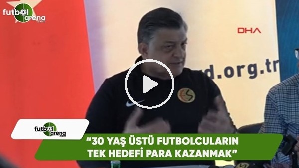 Yılmaz Vural: "30 yaş üstü futbolcuların tek hedefi para kazanmak"