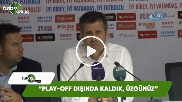 Hüseyin Eroğlu: "Play-Off dışında kaldık, üzgünüz"