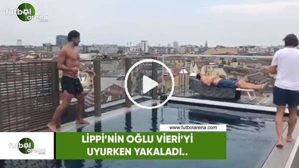 Lippi'nin oğlu Vieri'yi uyurkan yakaladı...